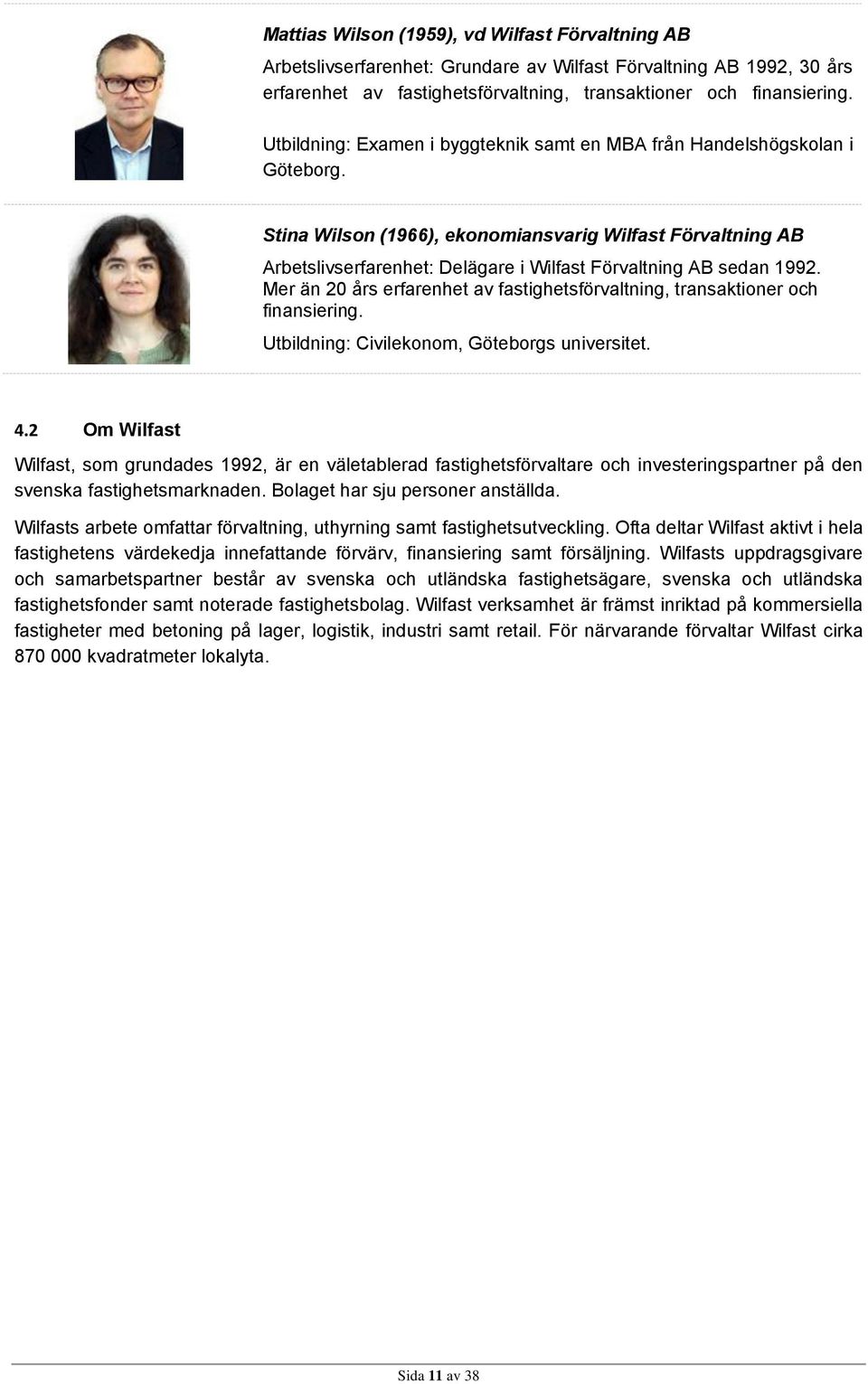 Stina Wilson (1966), ekonomiansvarig Wilfast Förvaltning AB Arbetslivserfarenhet: Delägare i Wilfast Förvaltning AB sedan 1992.