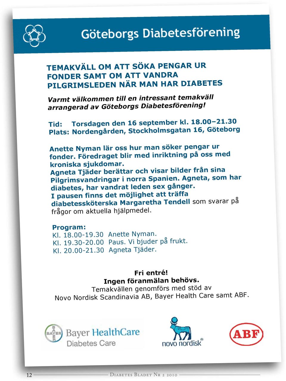 Varmt Välkommen till en intressant temakväll Varmt arrangerad Välkommen av Göteborgs till en intressant Diabetesförening! temakväll arrangerad av Göteborgs Diabetesförening!