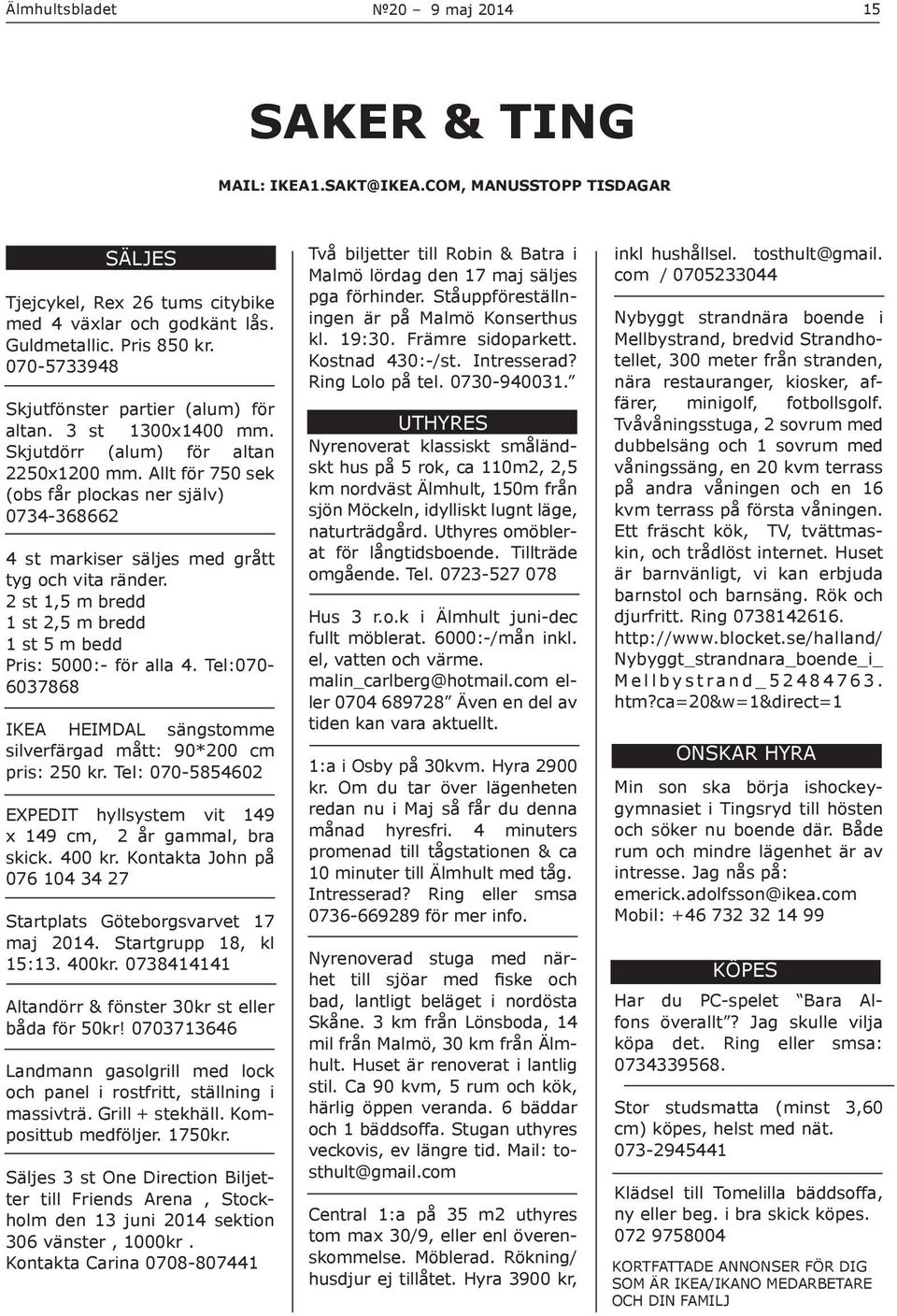 Allt för 750 sek (obs får plockas ner själv) 0734-368662 4 st markiser säljes med grått tyg och vita ränder. 2 st 1,5 m bredd 1 st 2,5 m bredd 1 st 5 m bedd Pris: 5000:- för alla 4.