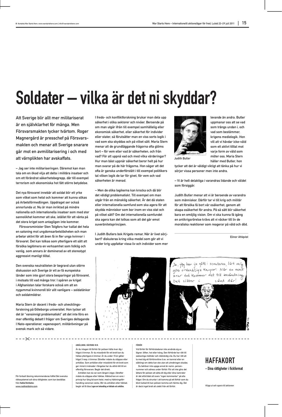 Roger Magnergård är presschef på För svarsmakten och menar att Sverige snarare går mot en avmilitarisering i och med att värnplikten har avskaffats. Jag ser inte militariseringen.