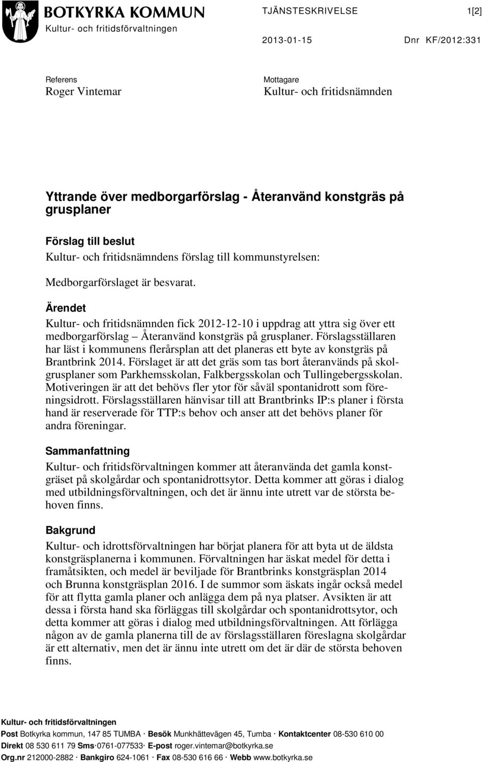 Ärendet Kultur- och fritidsnämnden fick 2012-12-10 i uppdrag att yttra sig över ett medborgarförslag Återanvänd konstgräs på grusplaner.