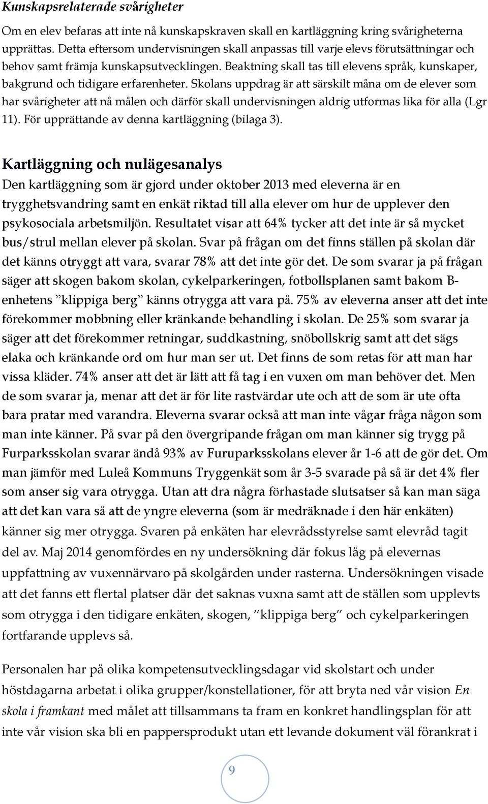 Beaktning skall tas till elevens språk, kunskaper, bakgrund och tidigare erfarenheter.