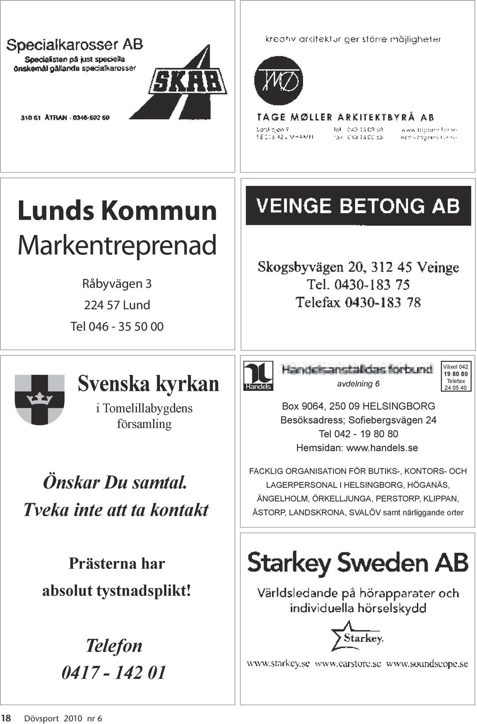 se Växel 042 19 80 80 Telefax 24 05 40 FACKLIG ORGANISATION FÖR BUTIKS-, KONTORS- OCH LAGERPERSONAL I HELSINGBORG, HÖGANÄS, ÄNGELHOLM,