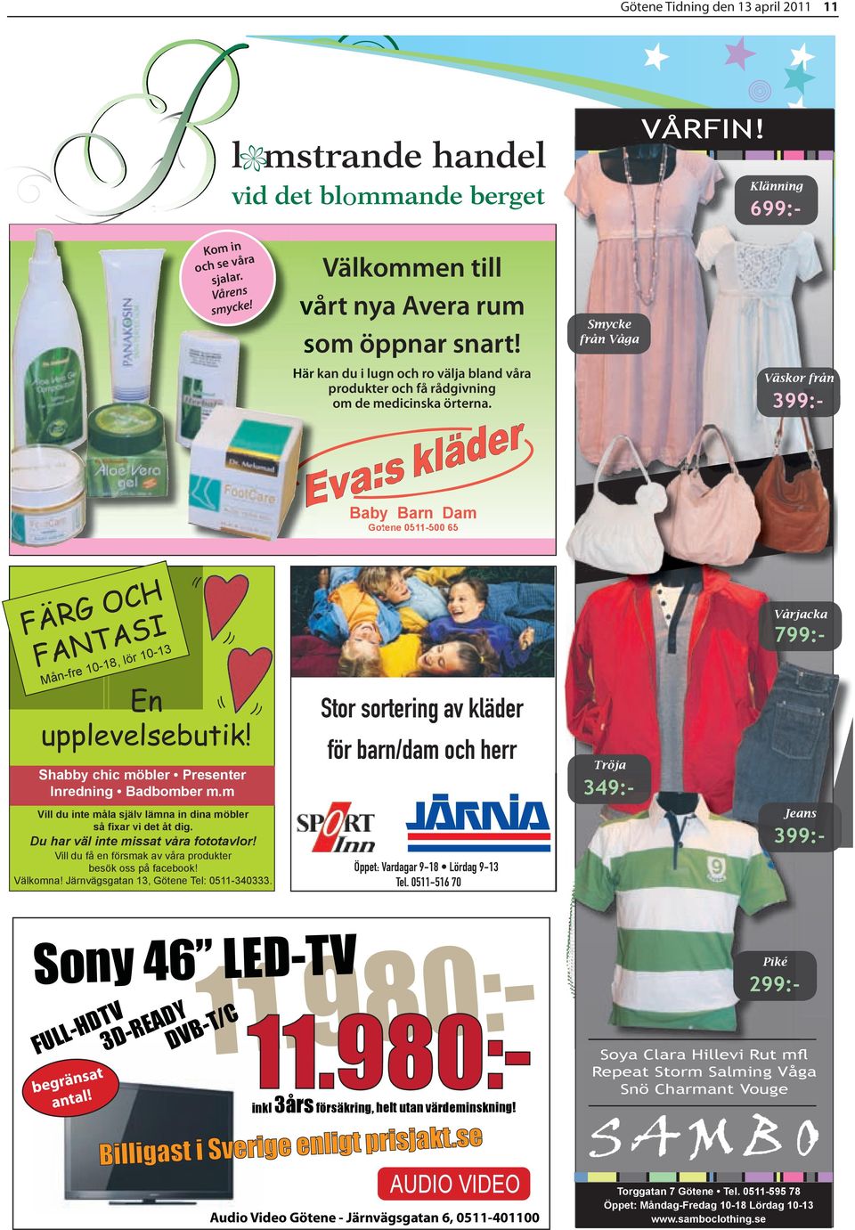 Välkommen till Götenes butiker! Väskor från 399:- FÄRG OCH FANTASI Mån-fre 10-18, lör 10-13 En upplevelsebutik! Shabby chic möbler Presenter Inredning Badbomber m.