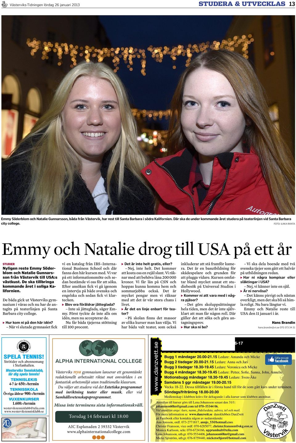 FoTo: Ilkka RanTa Emmy och Natalie drog till USA på ett år Studier Nyligen reste emmy Söderblom och Natalie Gunnarsson från Västervik till usa:s västkust.