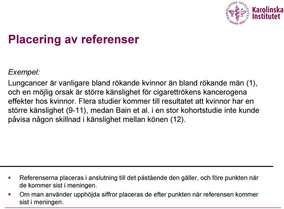 i en stor kohortstudie inte kunde påvisa någon skillnad i känslighet mellan könen (12).