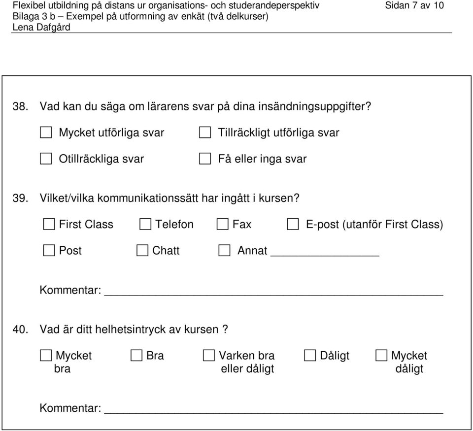 Mycket utförliga svar Otillräckliga svar Tillräckligt utförliga svar Få eller inga svar 39.