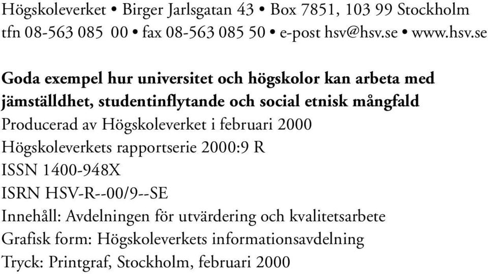mångfald Producerad av Högskoleverket i februari 2000 Högskoleverkets rapportserie 2000:9 R ISSN 1400-948X ISRN HSV-R--00/9--SE