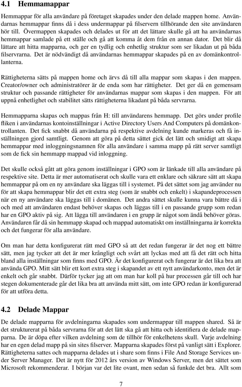 Övermappen skapades och delades ut för att det lättare skulle gå att ha användarnas hemmappar samlade på ett ställe och gå att komma åt dem från en annan dator.