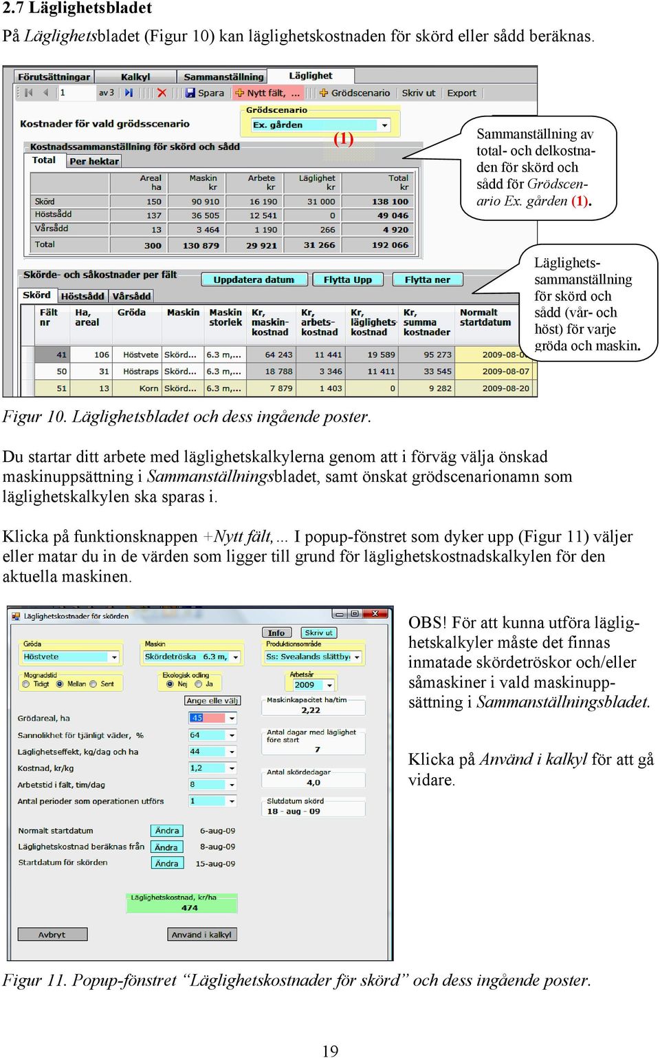 Du startar ditt arbete med läglighetskalkylerna genom att i förväg välja önskad maskinuppsättning i Sammanställningsbladet, samt önskat grödscenarionamn som läglighetskalkylen ska sparas i.