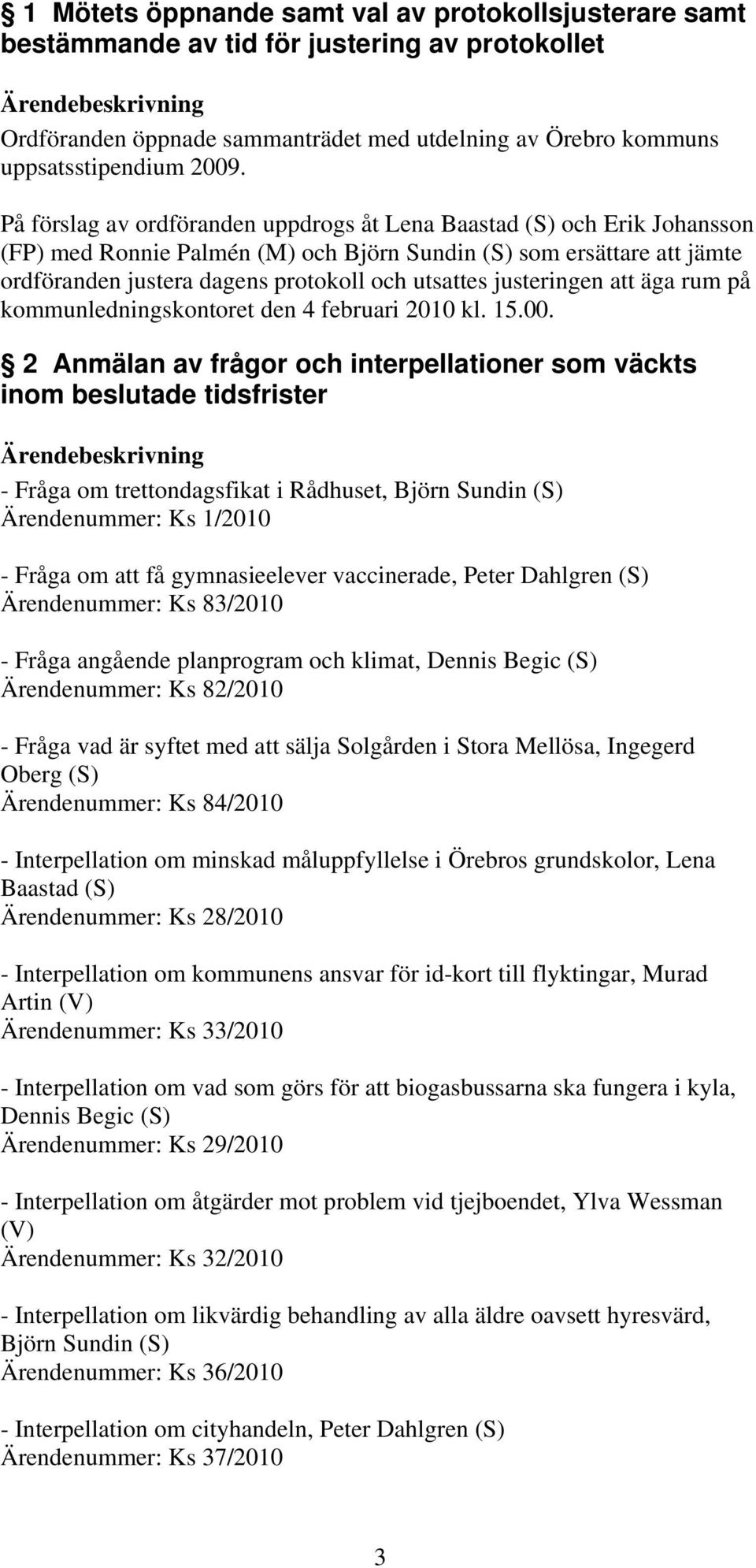 justeringen att äga rum på kommunledningskontoret den 4 februari 2010 kl. 15.00.