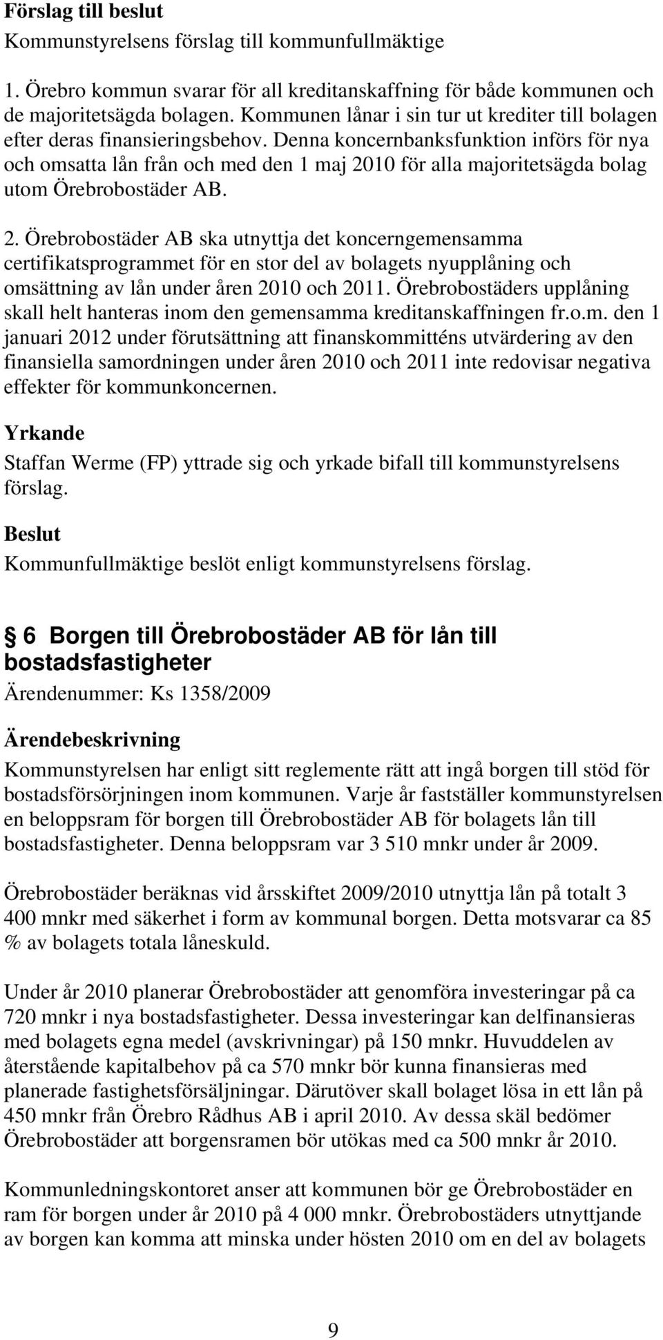 Denna koncernbanksfunktion införs för nya och omsatta lån från och med den 1 maj 20