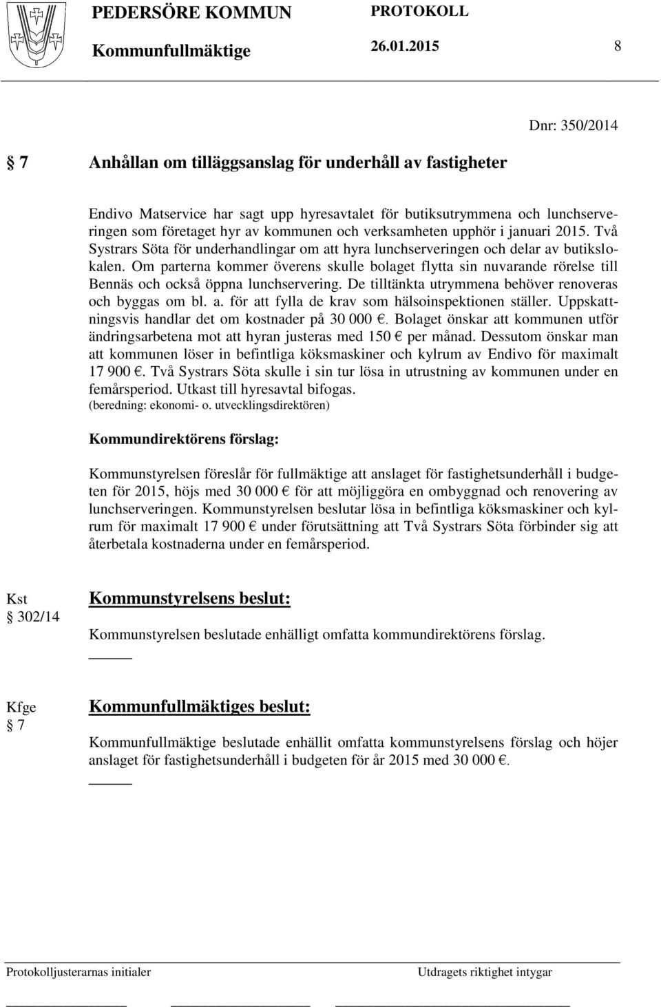 verksamheten upphör i januari 2015. Två Systrars Söta för underhandlingar om att hyra lunchserveringen och delar av butikslokalen.