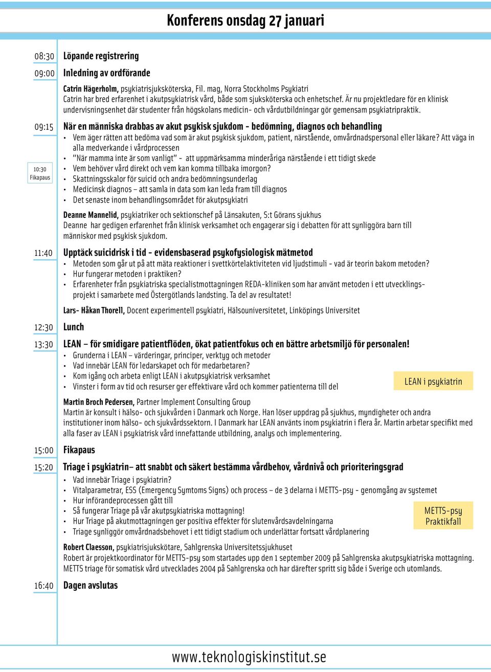 Är nu projektledare för en klinisk undervisningsenhet där studenter från högskolans medicin- och vårdutbildningar gör gemensam psykiatripraktik.