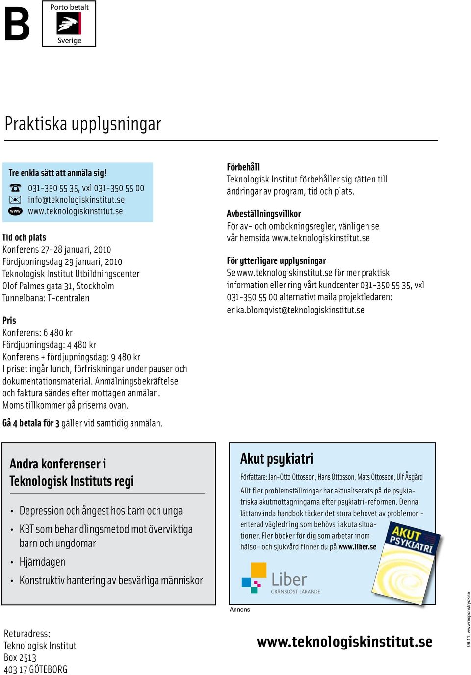 kr Fördjupningsdag: 4 480 kr Konferens + fördjupningsdag: 9 480 kr I priset ingår lunch, förfriskningar under pauser och dokumentationsmaterial.