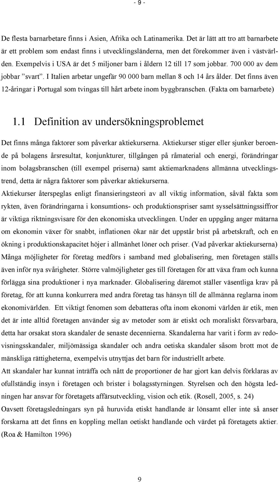 Det finns även 12-åringar i Portugal som tvingas till hårt arbete inom byggbranschen. (Fakta om barnarbete) 1.