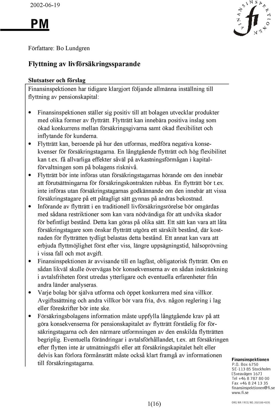 Flytträtt kan innebära positiva inslag som ökad konkurrens mellan försäkringsgivarna samt ökad flexibilitet och inflytande för kunderna.