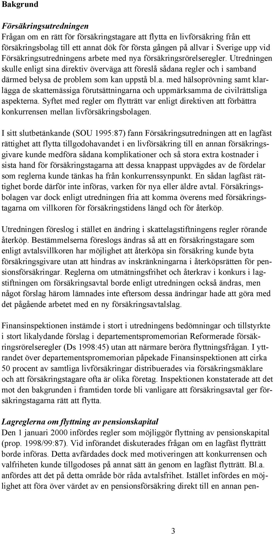 Syftet med regler om flytträtt var enligt direktiven att förbättra konkurrensen mellan livförsäkringsbolagen.