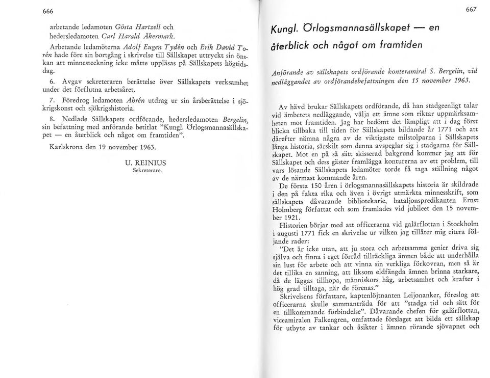 6. Avgav sekreteraren berättelse över Sällskapets verksamhet under det förflutna arbetsåret.! Föredrog ledamoten Ahren utdrag ur sin årsberättelse i sjökngskonst och s jökrigshistoria.. 8.