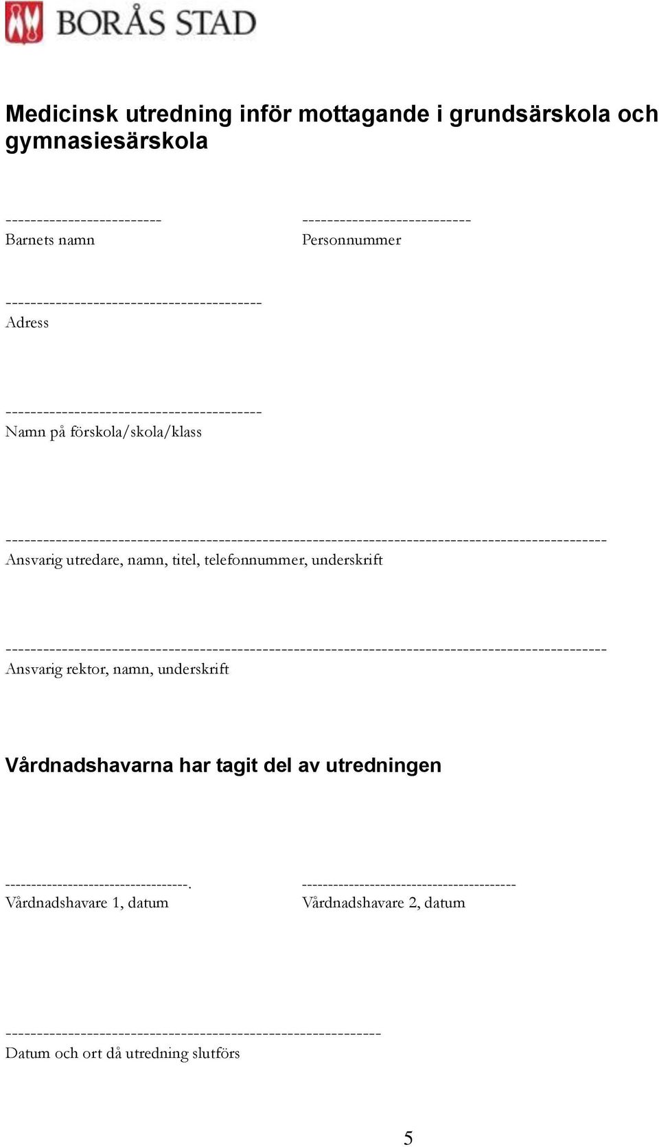 titel, telefonnummer, underskrift ------------------------------------------------------------------------------------------------ Ansvarig rektor, namn, underskrift Vårdnadshavarna har tagit del av