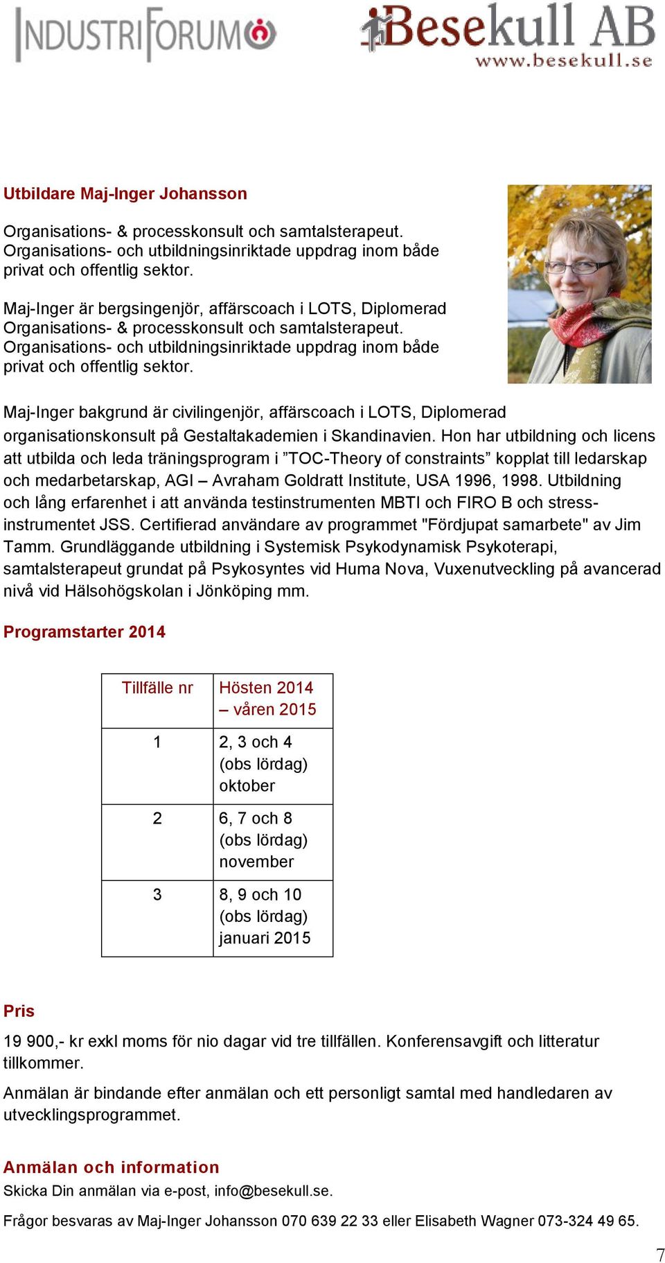 Maj-Inger bakgrund är civilingenjör, affärscoach i LOTS, Diplomerad organisationskonsult på Gestaltakademien i Skandinavien.