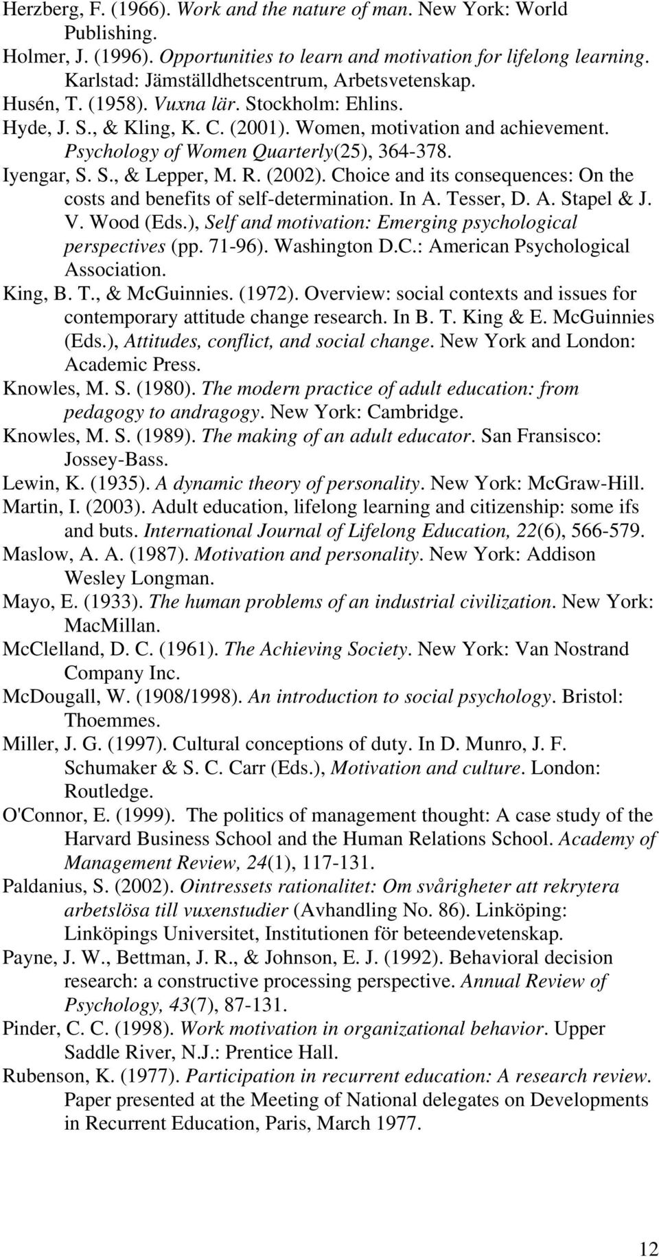 Psychology of Women Quarterly(25), 364-378. Iyengar, S. S., & Lepper, M. R. (2002). Choice and its consequences: On the costs and benefits of self-determination. In A. Tesser, D. A. Stapel & J. V.