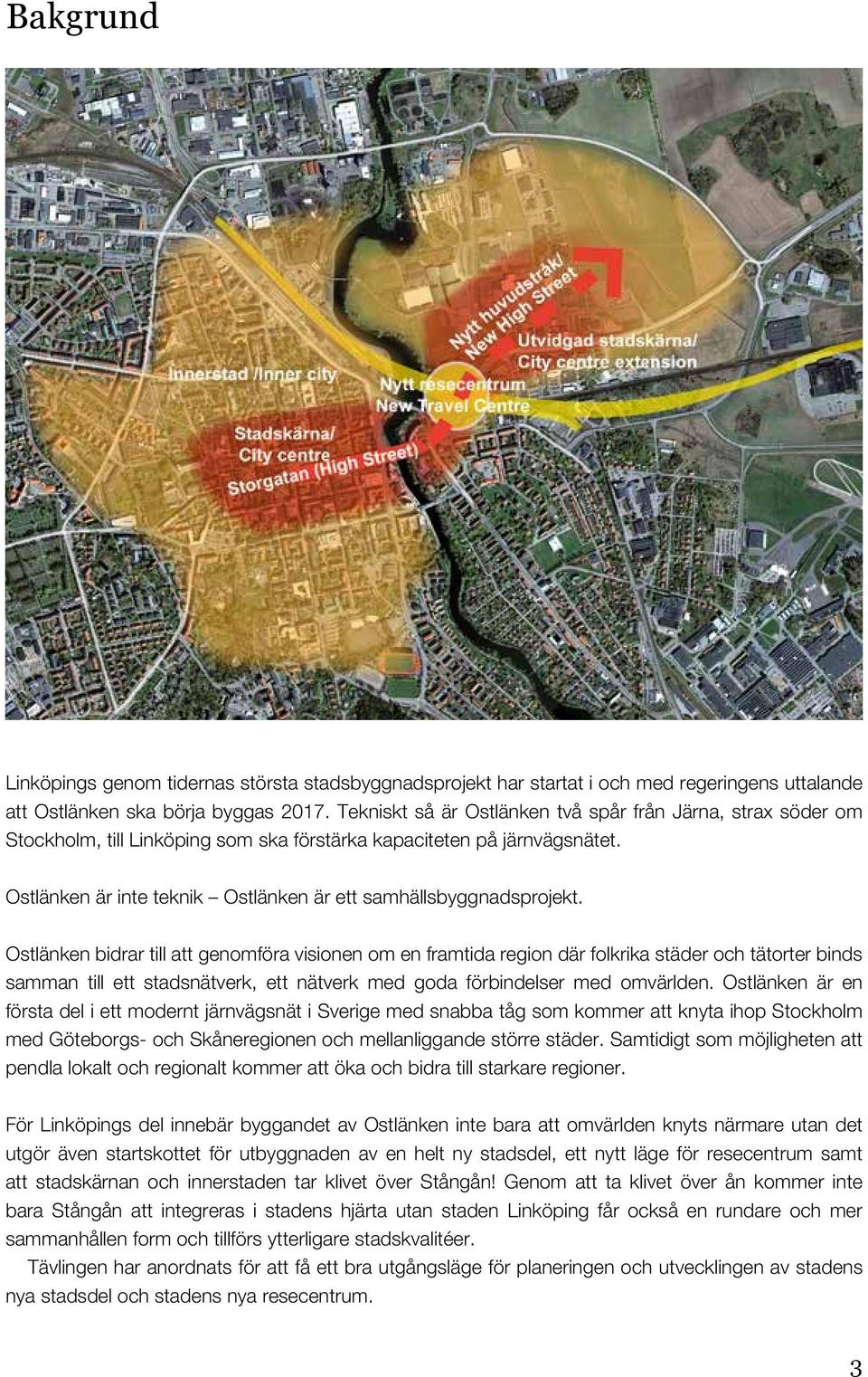 Ostlänken är inte teknik Ostlänken är ett samhällsbyggnadsprojekt.