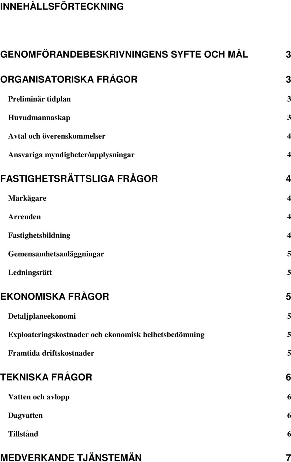 Fastighetsbildning 4 Gemensamhetsanläggningar 5 Ledningsrätt 5 EKONOMISKA FRÅGOR 5 Detaljplaneekonomi 5 Exploateringskostnader