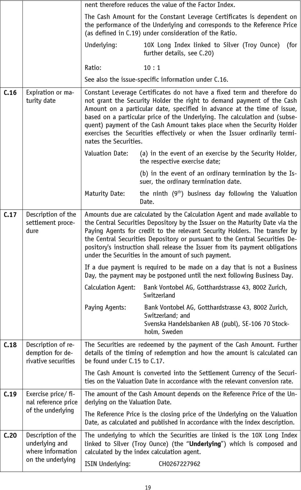 Underlying: 10X Long Index linked to Silver (Troy Ounce) (for further details, see C.20) C.16 Expiration or maturity date C.17 Description of the settlement procedure C.