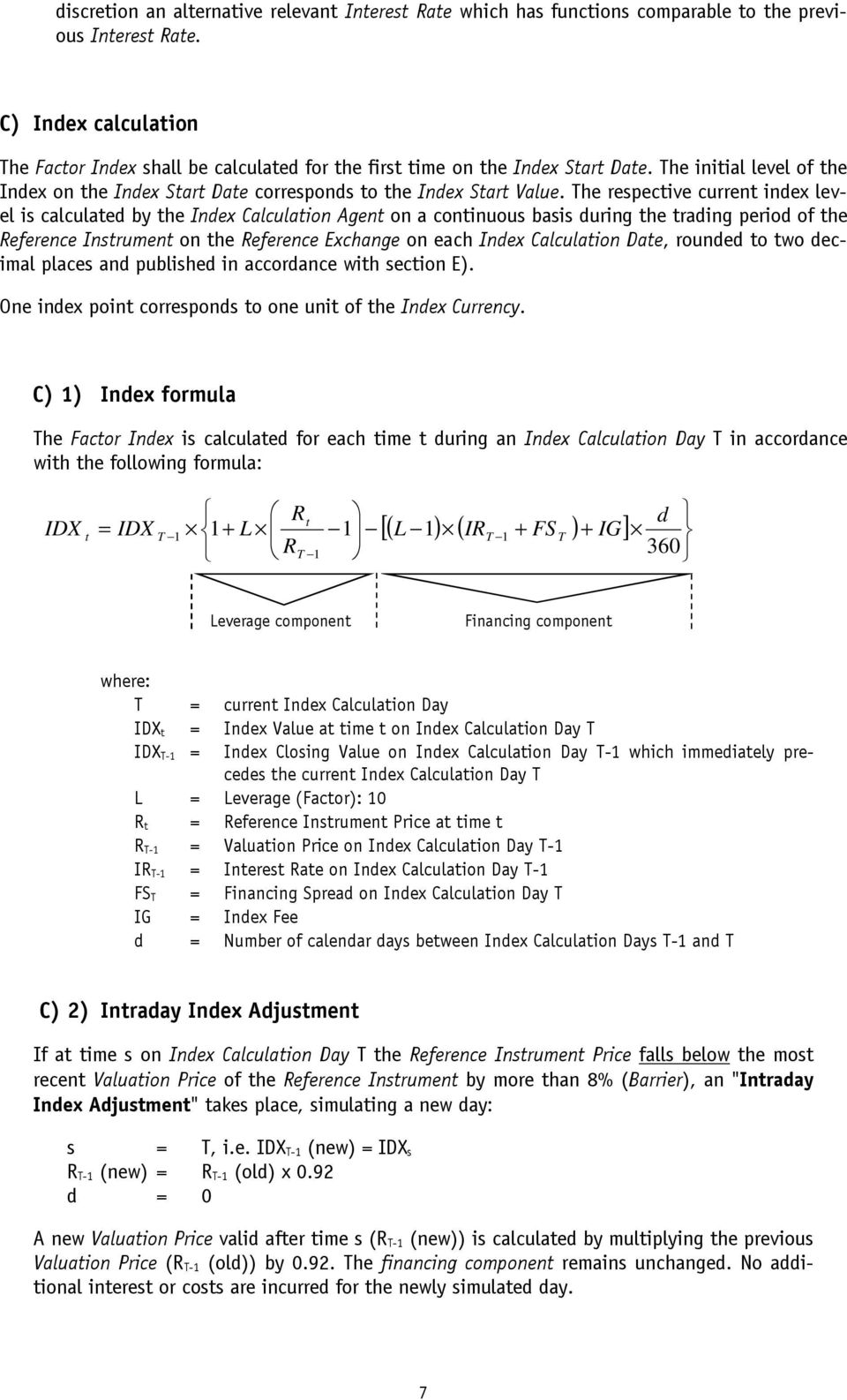 The respective current index level is calculated by the Index Calculation Agent on a continuous basis during the trading period of the Reference Instrument on the Reference Exchange on each Index