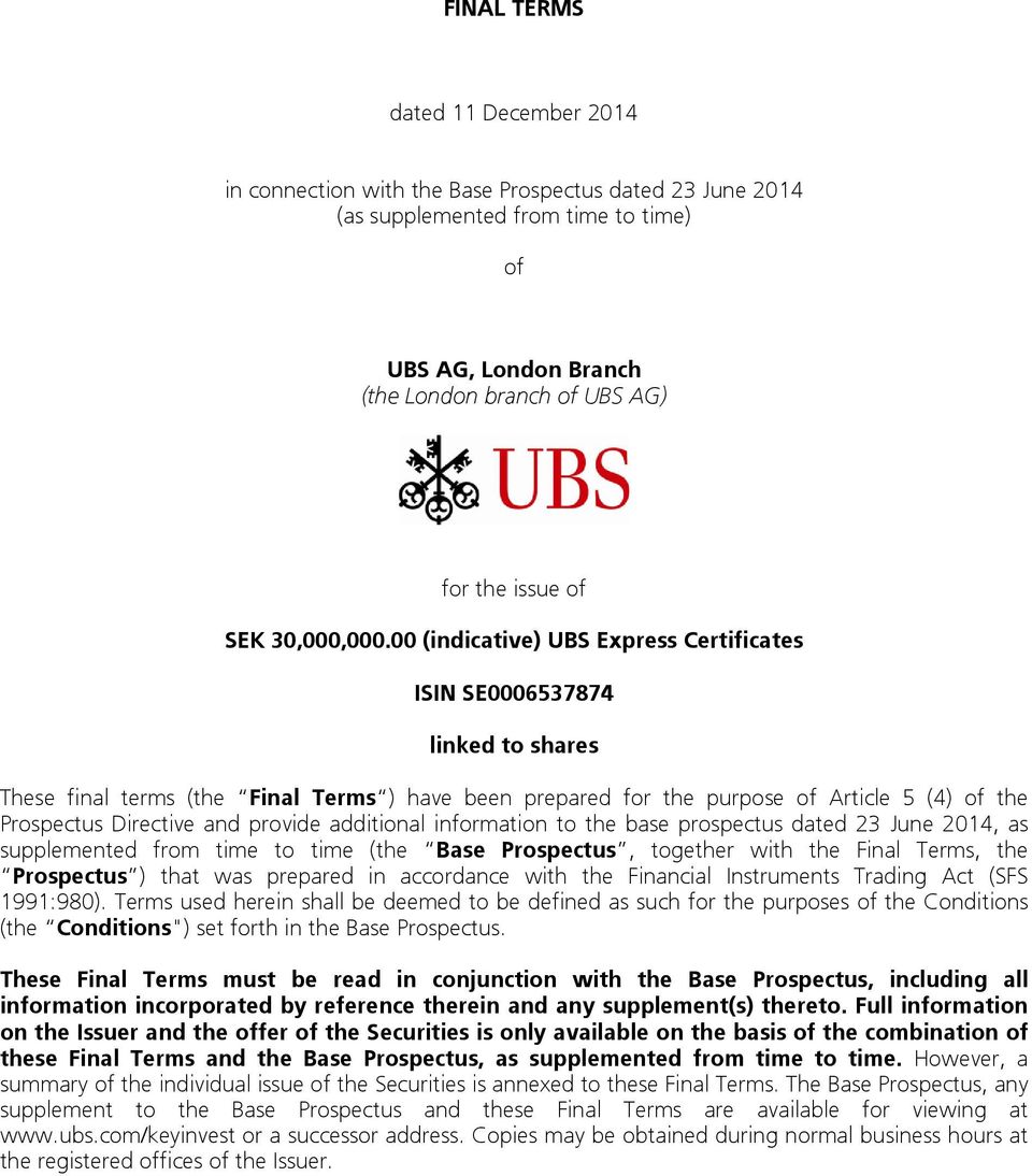 00 (indicative) UBS Express Certificates ISIN SE0006537874 linked to shares These final terms (the Final Terms ) have been prepared for the purpose of Article 5 (4) of the Prospectus Directive and