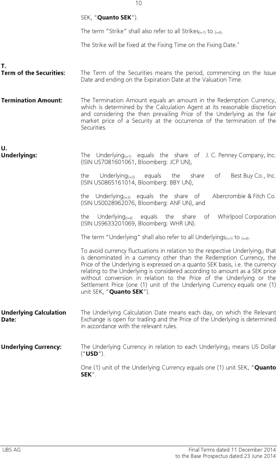 Termination Amount: The Termination Amount equals an amount in the Redemption Currency, which is determined by the Calculation Agent at its reasonable discretion and considering the then prevailing