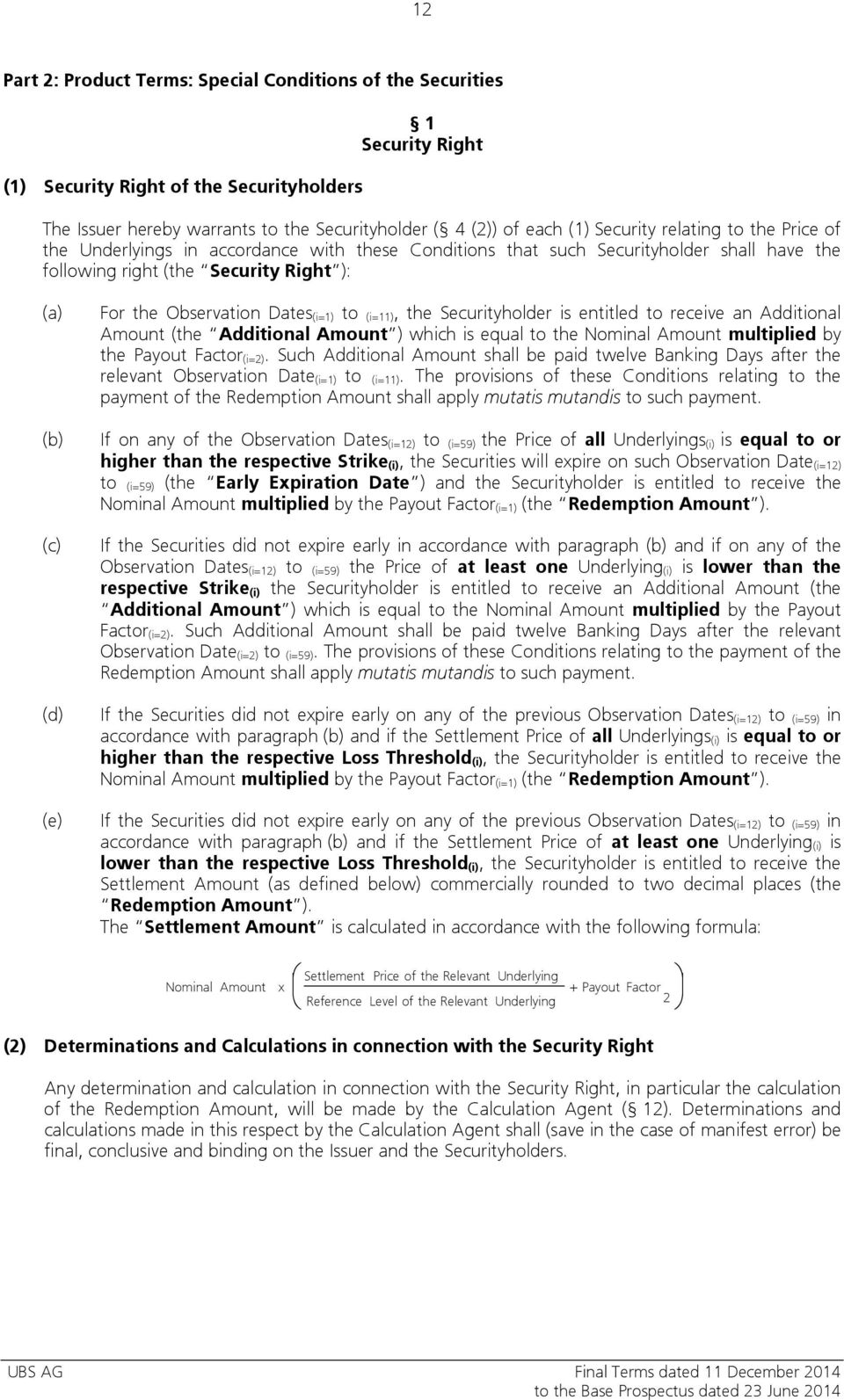 Observation Dates (i=1) to (i=11),the Securityholder is entitled to receive an Additional Amount (the Additional Amount ) which is equal to the Nominal Amount multiplied by the Payout Factor (i=2).