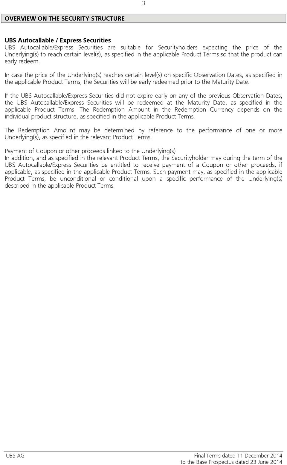 In case the price of the Underlying(s) reaches certain level(s) on specific Observation Dates, as specified in the applicable Product Terms, the Securities will be early redeemed prior to the