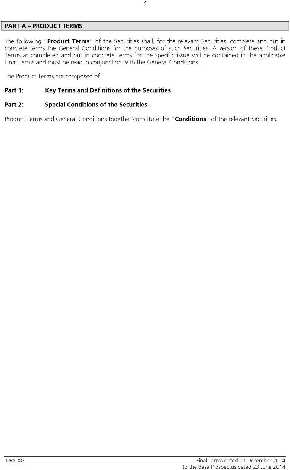 A version of these Product Terms as completed and put in concrete terms for the specific issue will be contained in the applicable Final Terms and must be