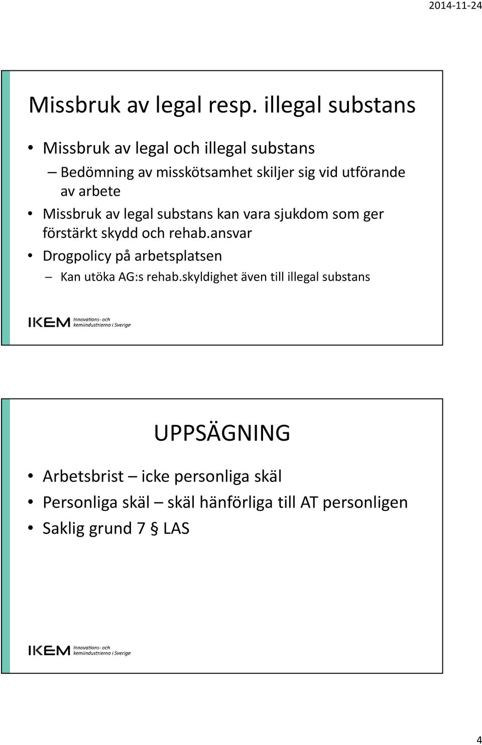 utförande av arbete Missbruk av legal substans kan vara sjukdom som ger förstärkt skydd och rehab.