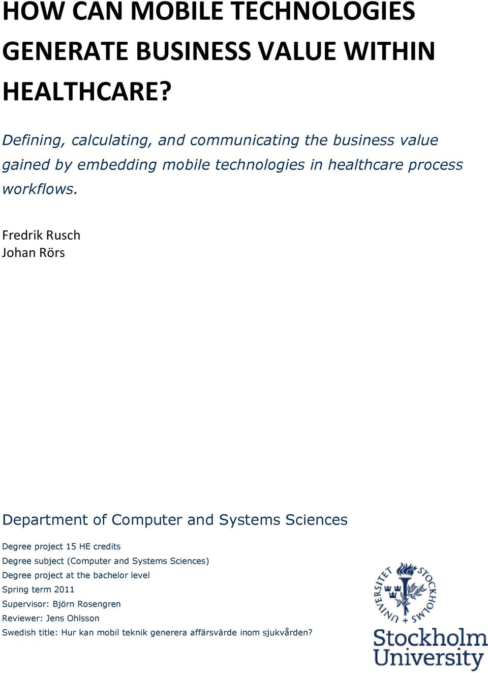 Fredrik Rusch Johan Rörs Department of Computer and Systems Sciences Degree project 15 HE credits Degree subject (Computer and