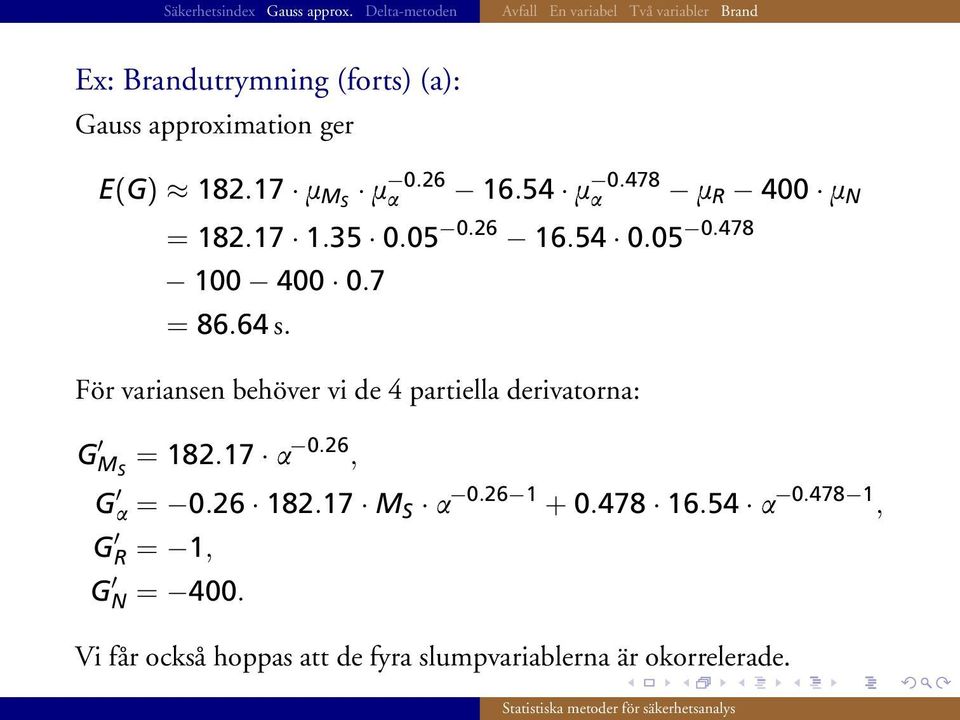 För variansen behöver vi de 4 partiella derivatorna: G M S = 182.17 a 0.26, G a = 0.26 182.