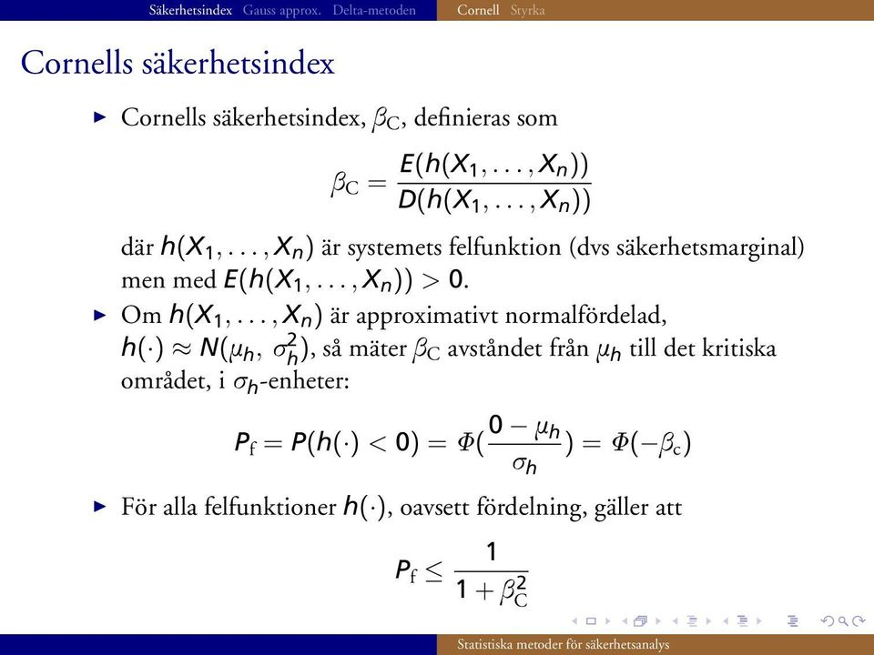 .., X n ) är approximativt normalfördelad, h( ) N(m h, s 2 h ), så mäter b C avståndet från m h till det kritiska området, i