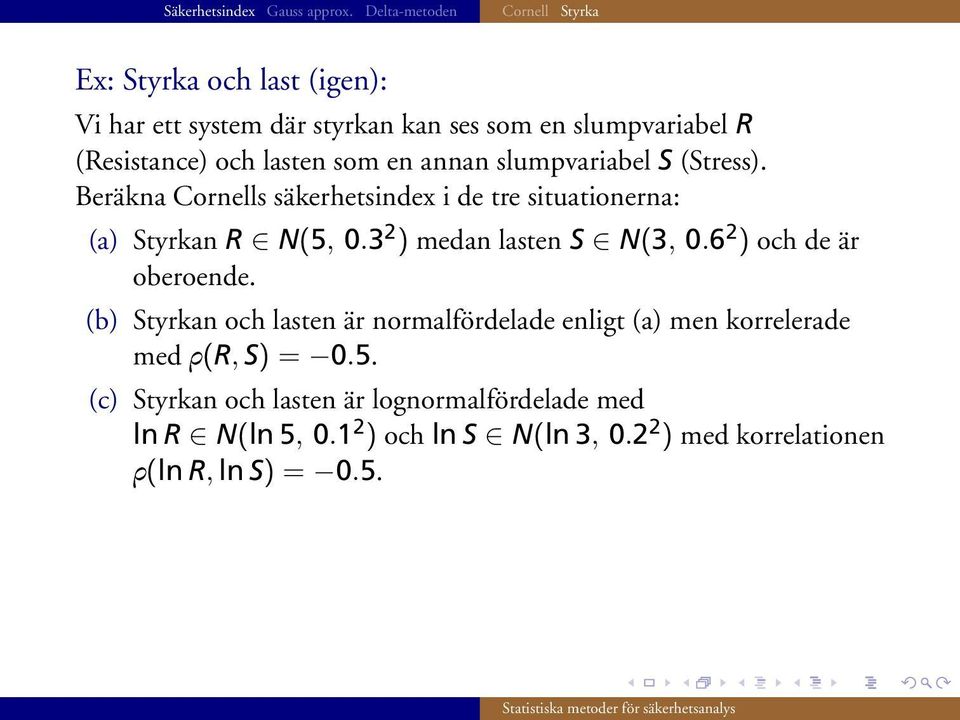 3 2 ) medan lasten S N(3, 0.6 2 ) och de är oberoende.