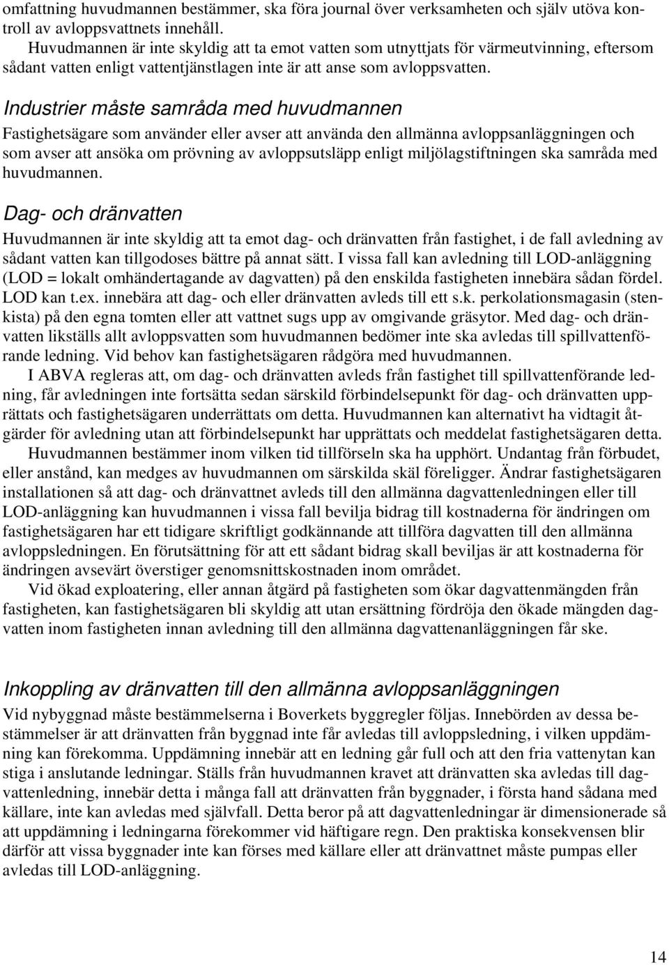 Industrier måste samråda med huvudmannen Fastighetsägare som använder eller avser att använda den allmänna avloppsanläggningen och som avser att ansöka om prövning av avloppsutsläpp enligt