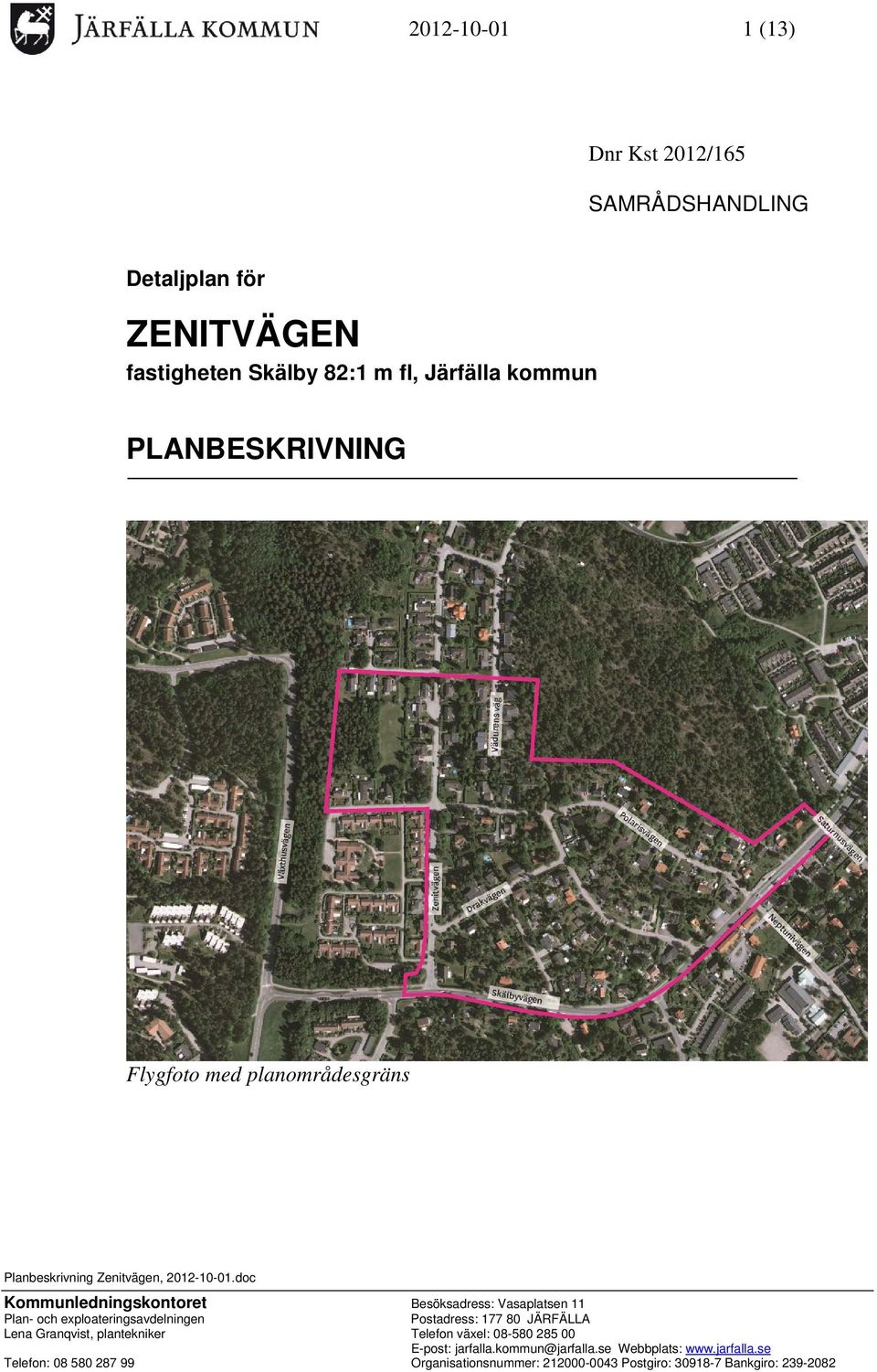 doc Kommunledningskontoret Besöksadress: Vasaplatsen 11 Plan- och exploateringsavdelningen Postadress: 177 80 JÄRFÄLLA Lena Granqvist,