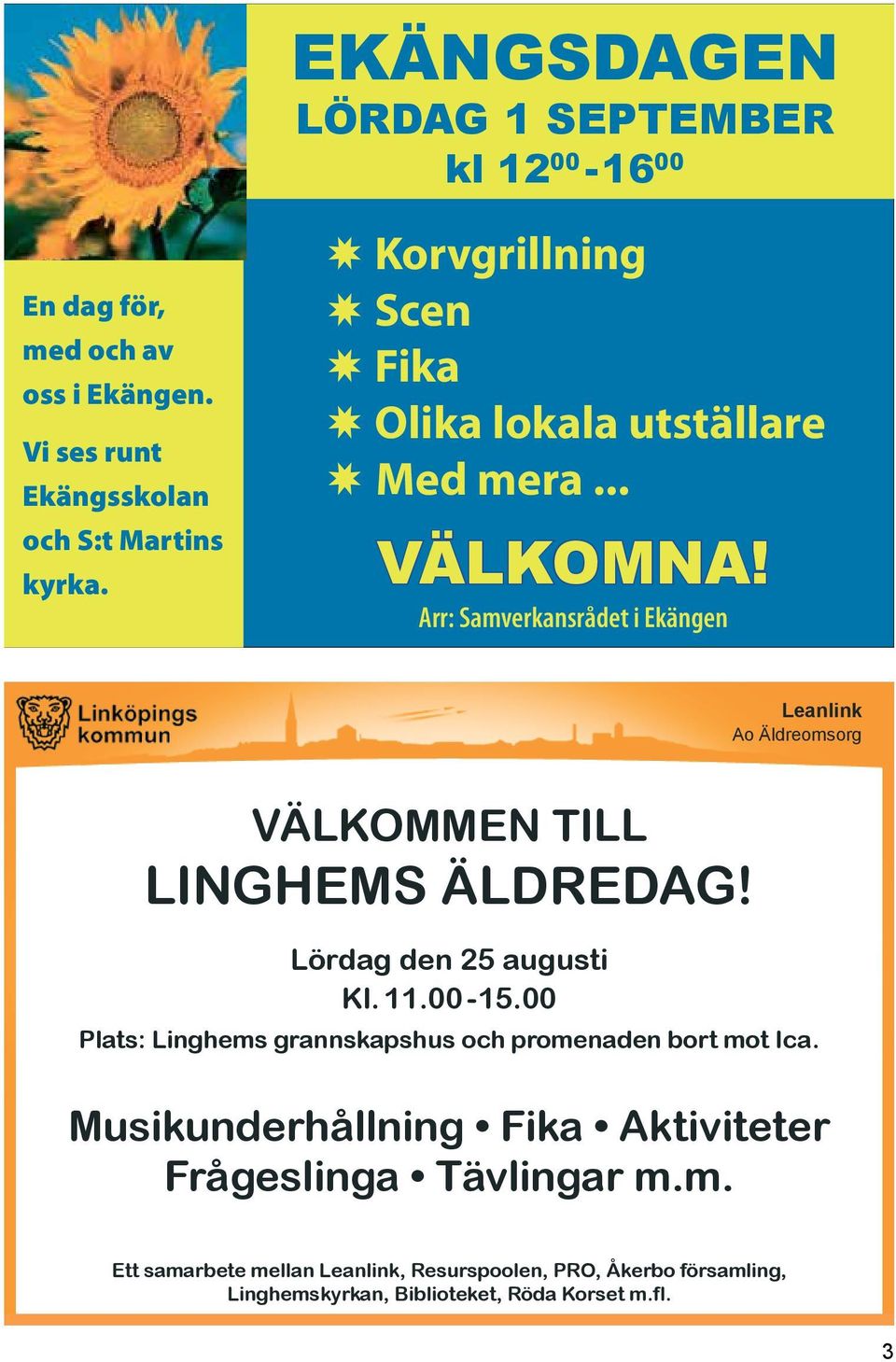 Arr: Samverkansrådet i Ekängen Leanlink Ao Äldreomsorg VÄLKOMMEN TILL LINGHEMS ÄLDREDAG! Lördag den 25 augusti Kl. 11.00-15.