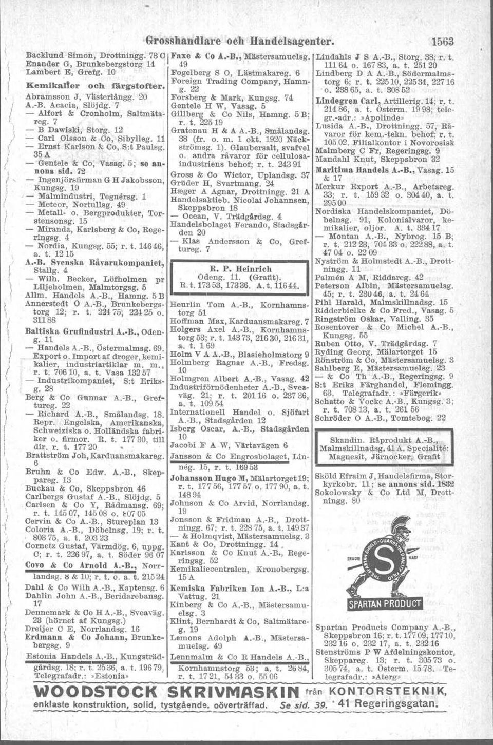 22. o. 23895, a. t. 80852. Abramsson J, Västerlångg. 20 Forsberg & Mark Kungsg. 74 A.-B. Acacia, Slöjdg. 7 Gentele H W, Va~ag. 5 Lindegren Carl, Artillerig. 14; r. t. _ Alfort & Oronholm, Saltmäta- Gillberg & Co Nils, Hamng.