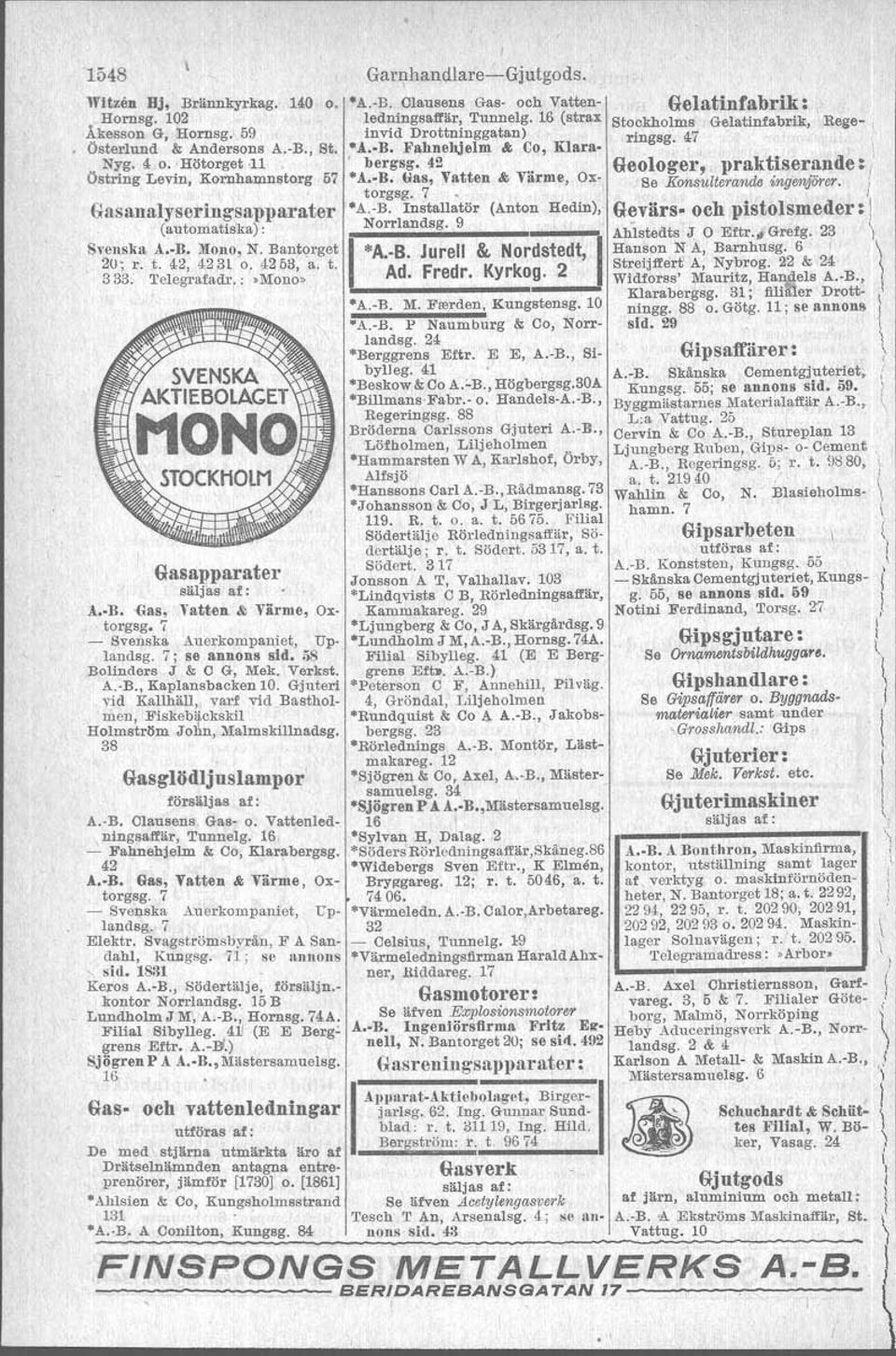 -B. nstallatör (Anton Hedin), (automatiska): Norrlandsg.9 _' Svensk a A.-B. ~ono, N. Bantorget 20~ r. t. 42, 4231 o. 425<1, a. t. Ad. Fredr. Kyrkog. 2 33<1. Telegrafadr.