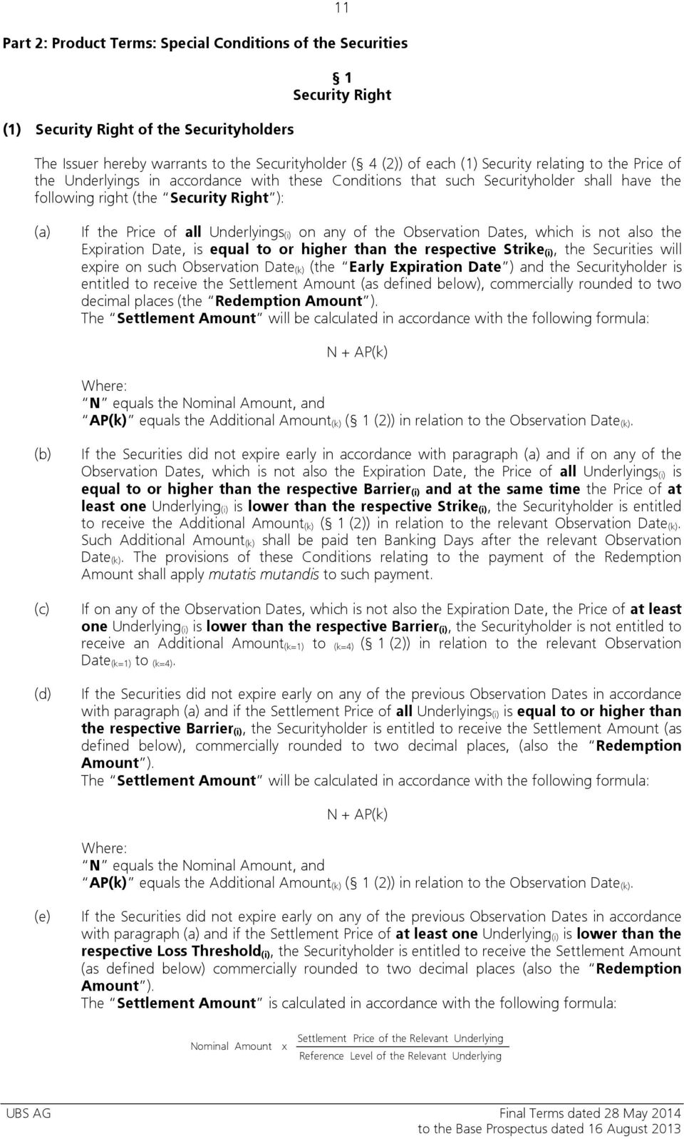 Underlyings (i) on any of the Observation Dates, which is not also the Expiration Date, is equal to or higher than the respective Strike (i), the Securities will expire on such Observation Date (k)