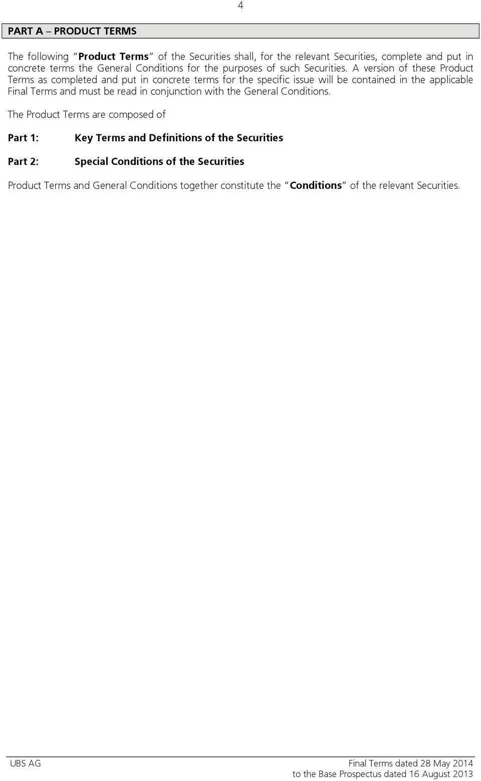 A version of these Product Terms as completed and put in concrete terms for the specific issue will be contained in the applicable Final Terms and must be