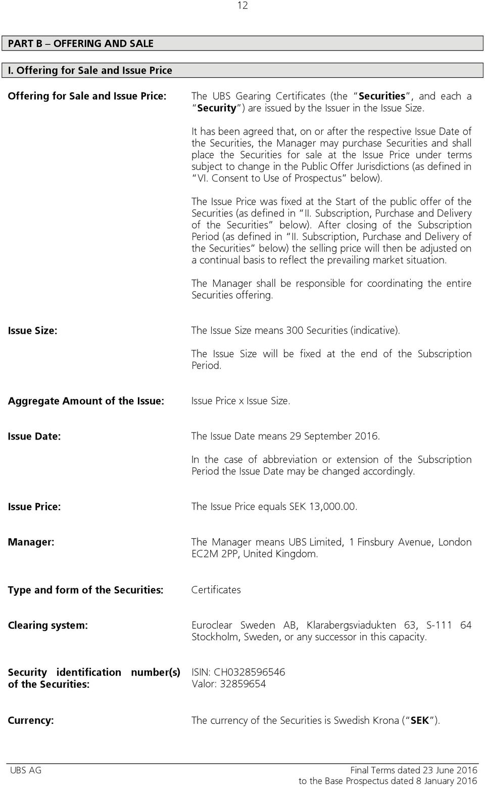 It has been agreed that, on or after the respective Issue Date of the Securities, the Manager may purchase Securities and shall place the Securities for sale at the Issue Price under terms subject to