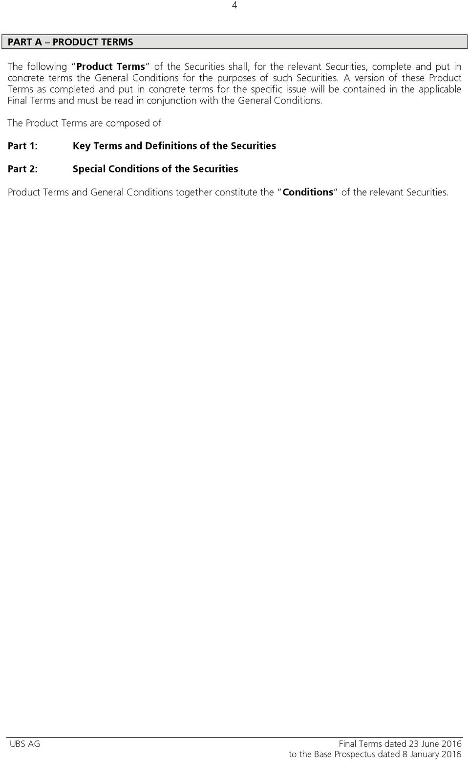 A version of these Product Terms as completed and put in concrete terms for the specific issue will be contained in the applicable Final Terms and must be