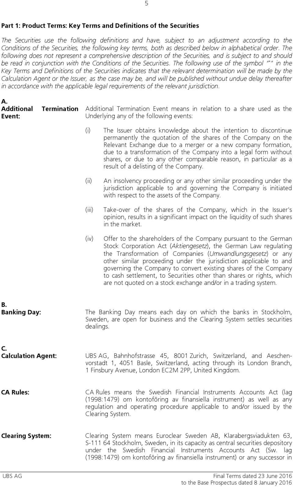 The following does not represent a comprehensive description of the Securities, and is subject to and should be read in conjunction with the Conditions of the Securities.